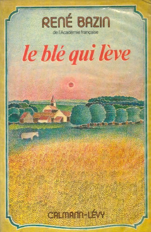 Le blé qui lève - René Bazin -  Calmann-Lévy GF - Livre