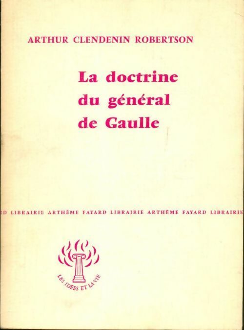 La doctrine du général de Gaulle - Arthur Clendenin Robertson -  Les idées et la vie - Livre