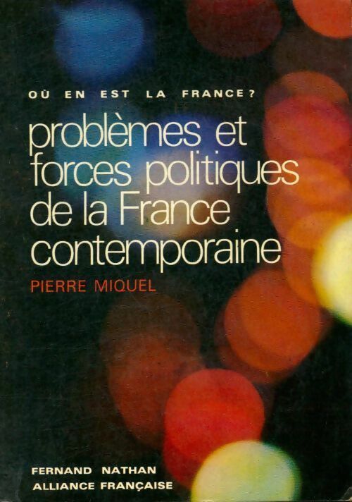 Problèmes et forces politiques de la France contemporaine - Pierre Miquel -  Nathan GF - Livre