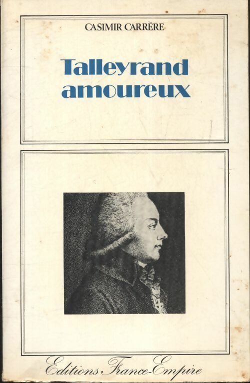 Talleyrand amoureux - Casimir Carrère -  France-Empire GF - Livre
