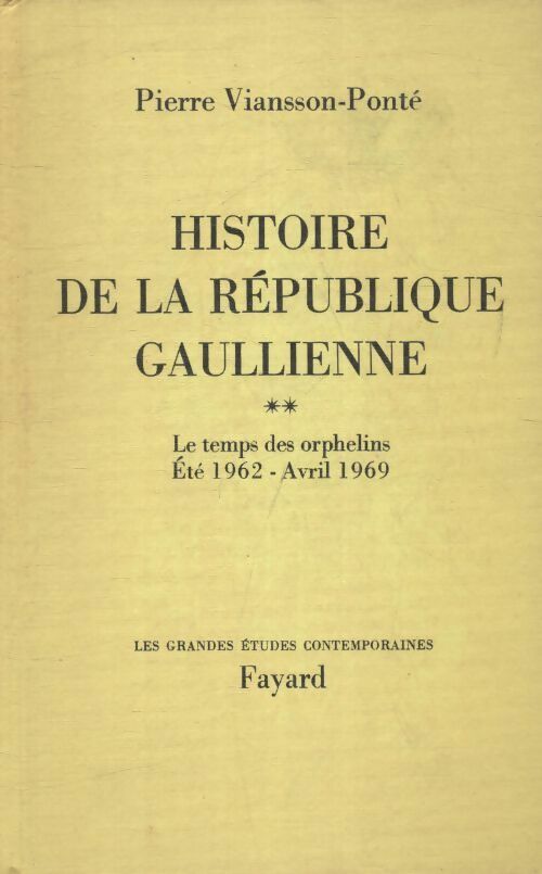 Histoire de la République Gaullienne Tome II : le temps des orphelins (août 1962 - avril 1969) - Pierre Viansson-Ponté -  Les grandes études contemporaines - Livre