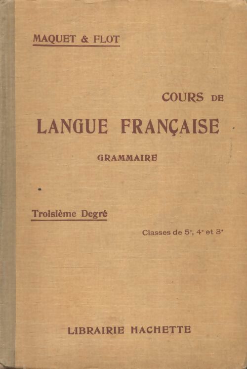 Cours de langue française,  grammaire 5e / 4e / 3e - Charles Maquet ; Léon Flot -  Hachette GF - Livre