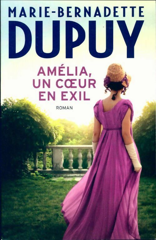 Amélia, un coeur en exil - Marie-Bernadette Dupuy -  France Loisirs GF - Livre