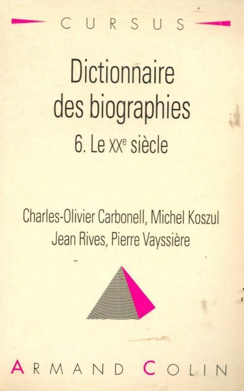 Dictionnaire des biographies Tome VI : Le XXe siècle - Collectif -  Cursus - Livre