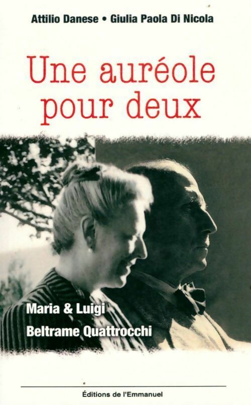 Une auréole pour deux : Maria et Luigi Beltrame Quattrocchi - Attilio Danese -  Emmanuel GF - Livre