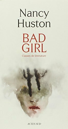 Bad girl - Nancy Huston -  Actes Sud GF - Livre