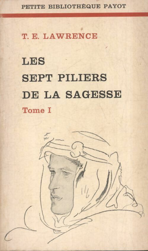 Les sept piliers de la sagesse Tome I - Thomas Edward Lawrence -  Petite bibliothèque - Livre