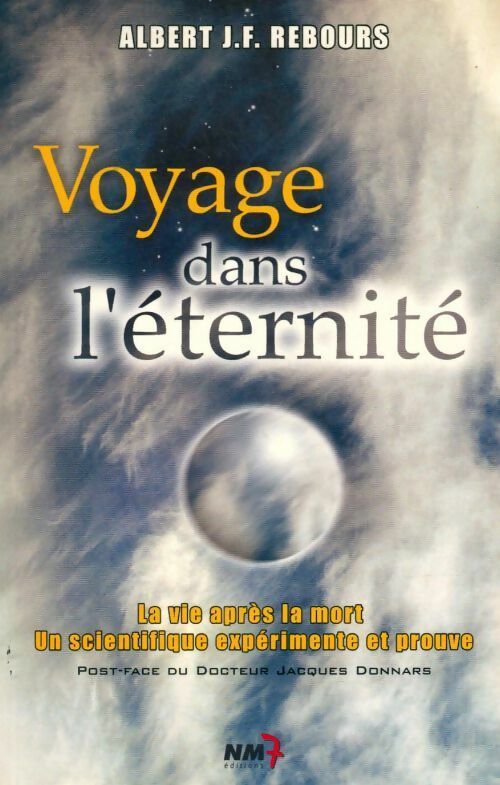 Voyage dans l'éternité. La vie après la mort. Un scientifique expérimente et prouve - Albert J.F. Rebours -  Nm7 GF - Livre