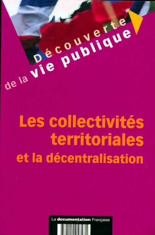 Les collectivités territoriales et la décentralisation - Jean-Luc Boeuf -  Découverte de la vie publique - Livre