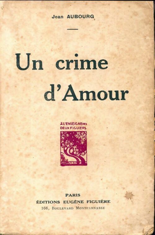 Un crime d'amour - Jean Aubourg -  A l'enseigne des deux figuiers - Livre