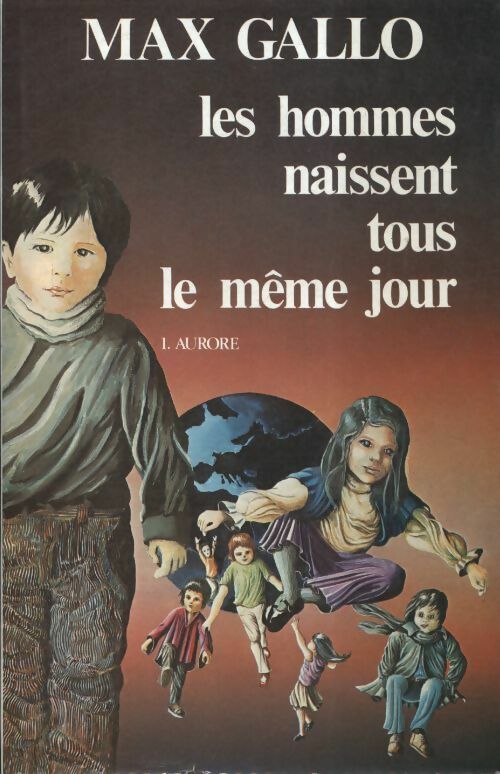 Les hommes naissent tous le même jour Tome I : Aurore - Max Gallo -  France Loisirs GF - Livre
