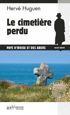 Le cimetière perdu - Hervé Huguen -  Enquêtes en série - Livre