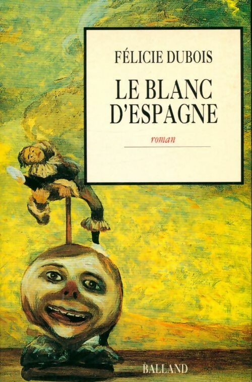 Le blanc d'Espagne - Félicie Dubois -  Balland GF - Livre