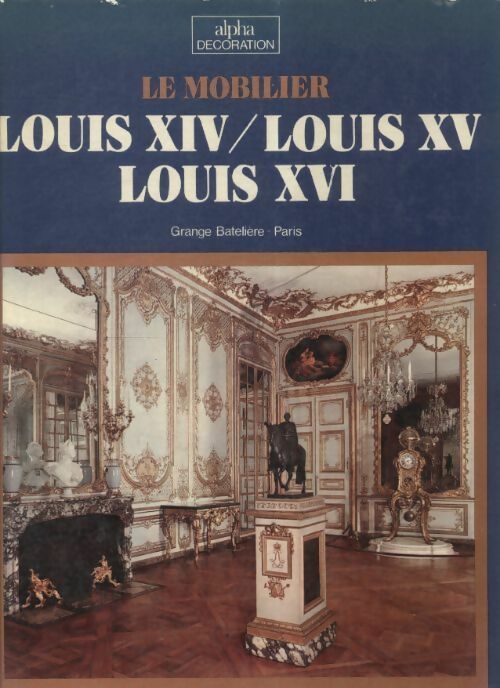 Le mobilier Louis XIV, Louis XV, Louis XVI - Nietta Apra -  Alpha décoration - Livre