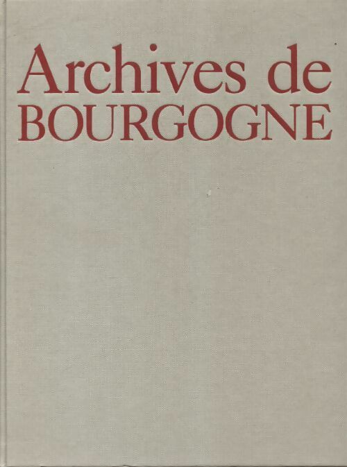 Archives de Bourgogne - Jacques Borgé -  Trinckvel GF - Livre