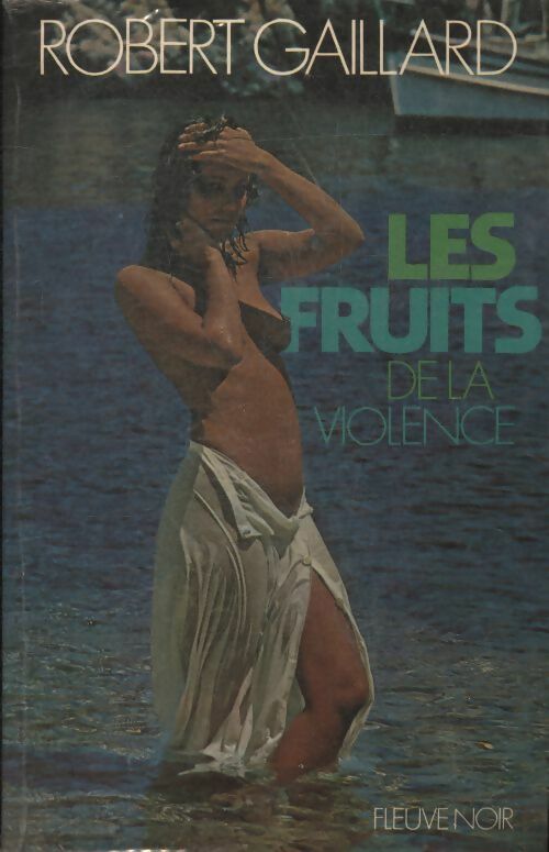 Les fruits de la violence - Robert Gaillard -  Fleuve Noir GF - Livre