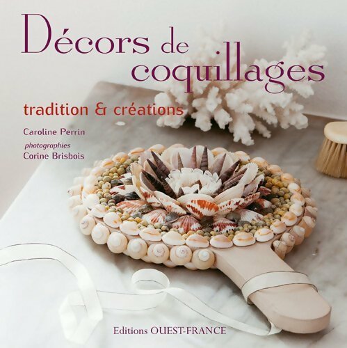 Décors de coquillages : Tradition & créations - Caroline Perrin -  Ouest France GF - Livre