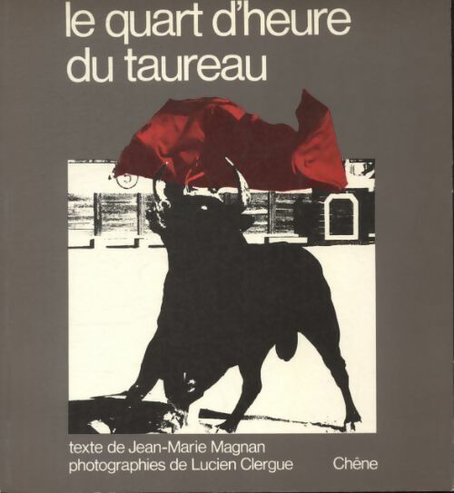 Le quart d'heure du taureau - Lucien Clergue -  Chêne GF - Livre