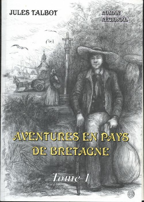 Aventure en pays de Bretagne Tome I - Jules Talbot -  Compte d'auteur GF - Livre