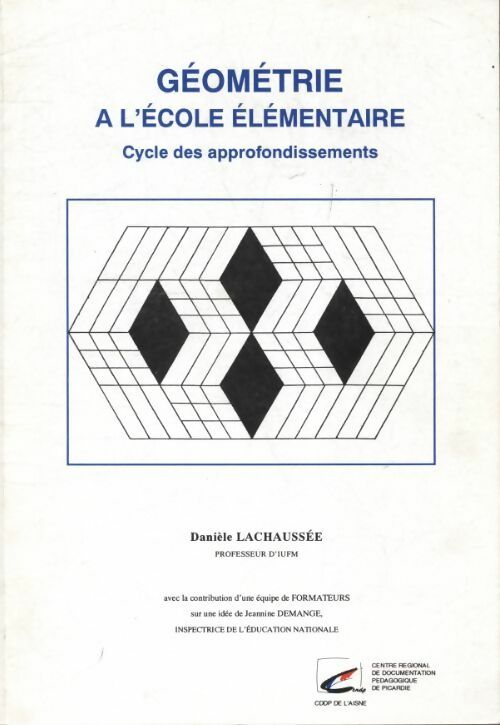 Géométrie à l'école élémentaire - Danièle Lachaussée -  CRDP de Picardie GF - Livre