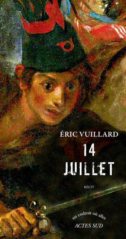 14 juillet - Eric Vuillard -  Un endroit où aller - Livre