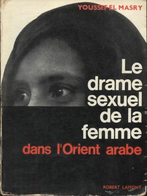 Le drame sexuel de la femme dans l'orient arabe - Youssef El Masry -  Laffont GF - Livre
