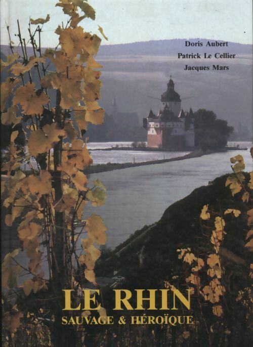 Le Rhin sauvage et héroïque - Collectif -  Fleuve de l'Europe - Livre