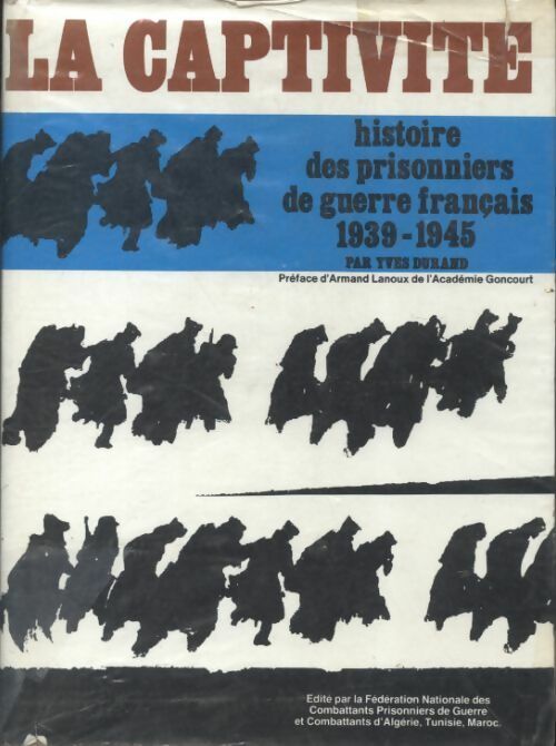 La captivité - histoire des prisonniers de guerre français 1939-1945 - Yves Durand -  Fédération nationale des combattants prisonniers de la guerre - Livre