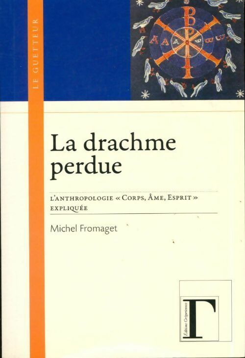 La drachme perdue. L'anthropologie corps, âme, esprit expliquée - Michel Fromaget -  Adverbum GF - Livre