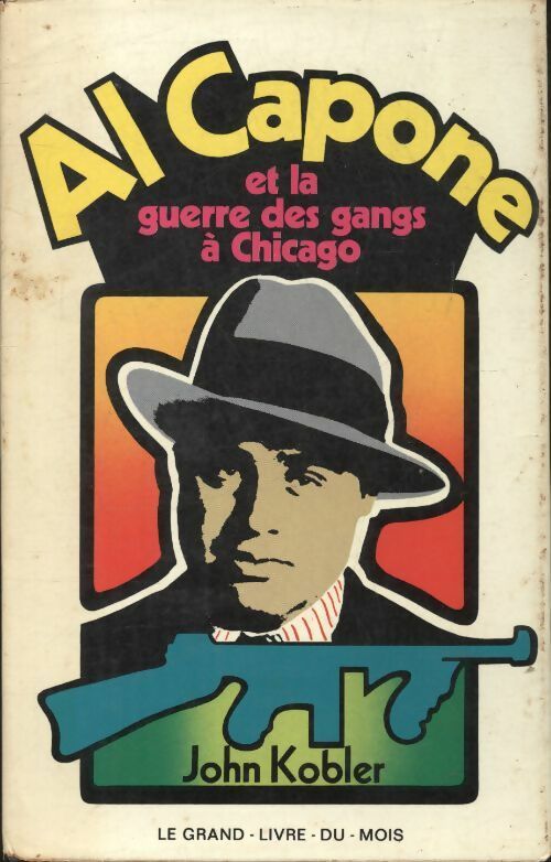 Al Capone et la guerre des gangs à Chicago - John Kobler -  Le Grand Livre du Mois GF - Livre