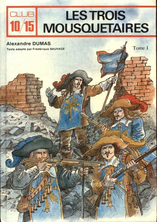 Les trois mousquetaires - Alexandre Dumas -  Club 10/15  - Livre