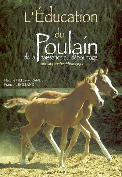L'éducation du poulain de la naissance au débourrage - Natalie Pilley-Mirande -  Zulma GF - Livre