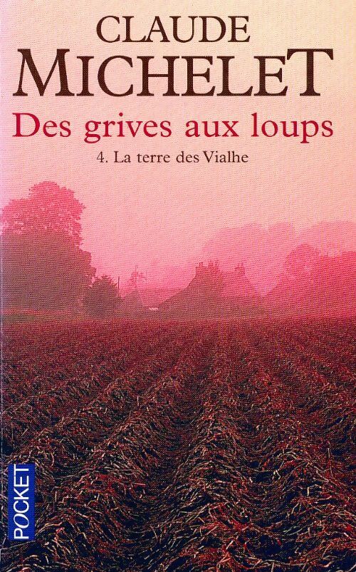 Des grives aux loups Tome IV : La terre des Viahle - Claude Michelet -  Pocket - Livre