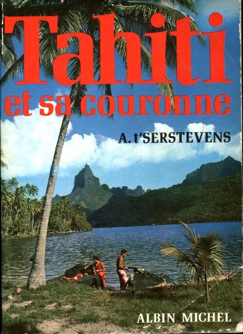 Tahiti et sa couronne - Albert T'Serstevens -  Albin Michel GF - Livre