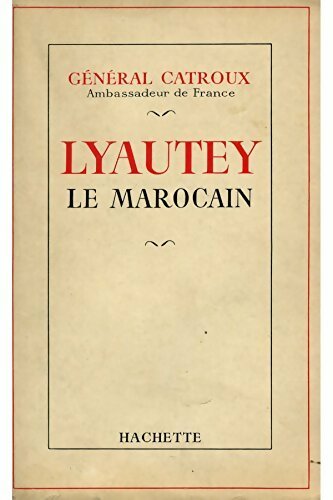 Lyautey le marocain - Général Catroux -  Hachette GF - Livre