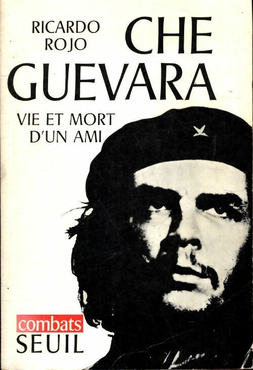Che Guevara vie et mort d'un ami - Ricardo Rojo -  Combats - Livre