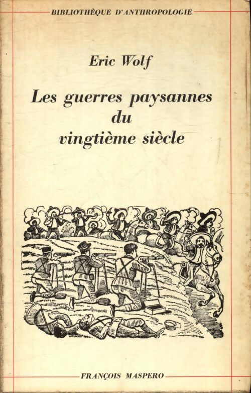 Les guerres paysannes du XXe siècle - Eric Wolf -  Bibliothèque d'anthropologie - Livre