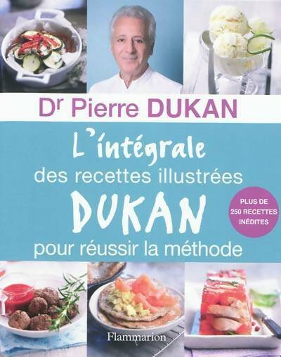 L'intégrale des recettes illustrées Dukan pour réussir la méthode - Pierre Dukan -  Flammarion GF - Livre