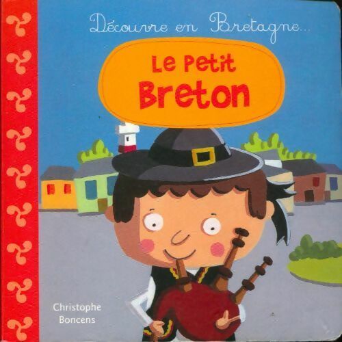 Le petit breton - Christophe Boncens -  Découvre en Bretagne - Livre