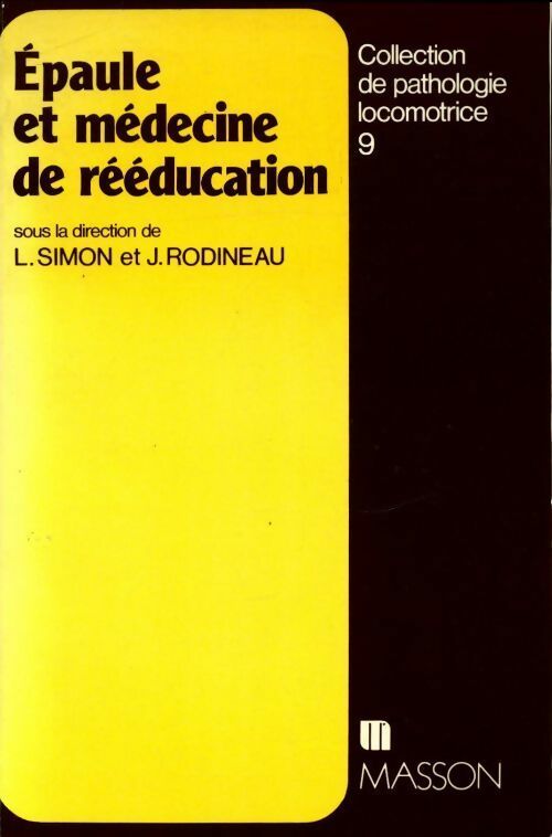 Epaule et médecine de rééducation - Jacques Rodineau ; Lucien Simon -  Pathologie locomotrice - Livre