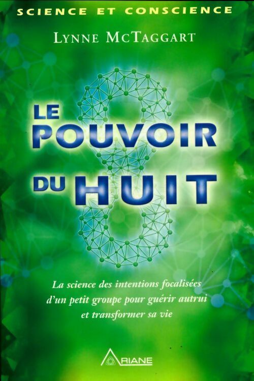 Le pouvoir du huit. La science des intentions focalisées d'un petit groupe - Lynne McTaggart -  Ariane GF - Livre