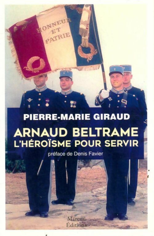 Arnaud Beltrame, l'héroïsme pour servir - Pierre-Marie Giraud -  Mareuil GF - Livre