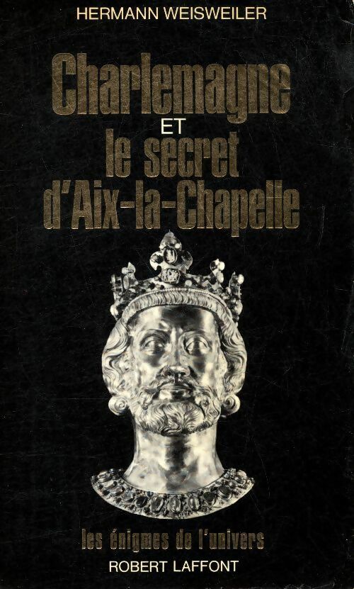Charlemagne et le secret d'Aix-la-Chapelle - Hermann Weisweiler -  Les énigmes de l'univers - Livre
