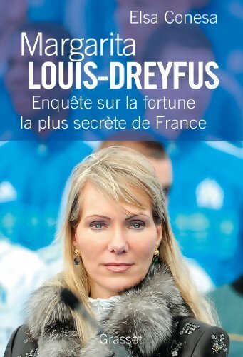 Margarita Louis-Dreyfus : Enquête sur la fortune la plus secrète de France - Elsa Conesa -  Grasset GF - Livre