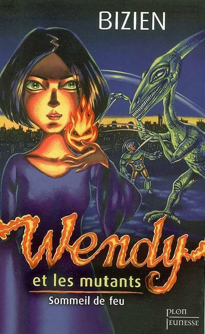 Wendy et les mutants : Tome I sommeil de feu - Jean-Luc Bizien -  Plon jeunesse - Livre