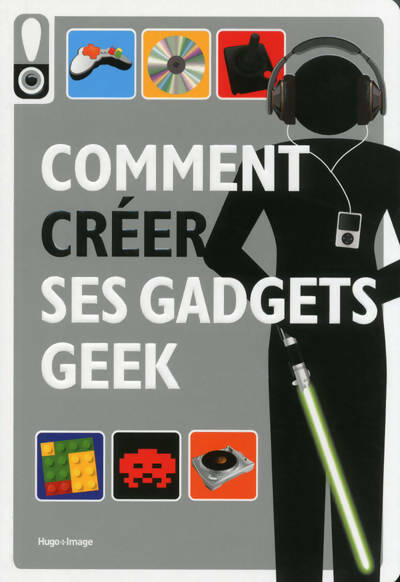 Comment créer ses gadgets geek - Collectif -  Hugo image - Livre