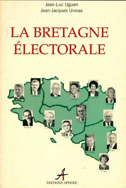 La Bretagne électorale - Jean-Jacques Urvoas ; Jean-Luc Uguen -  Apogée GF - Livre