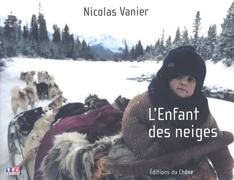 L'enfant des neiges. L'album - Nicolas Vanier -  Chêne GF - Livre
