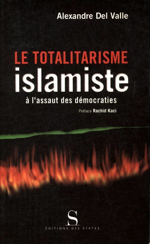 Le totalitarisme islamiste à l'assaut des démocraties - Alexandre Del Valle -  Syrtes GF - Livre