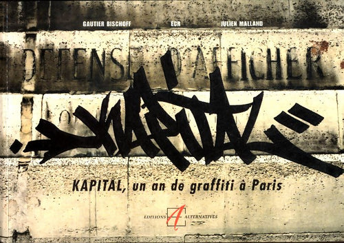 Kapital : Un an de graffiti à Paris - Julien Malland -  Alternatives GF - Livre
